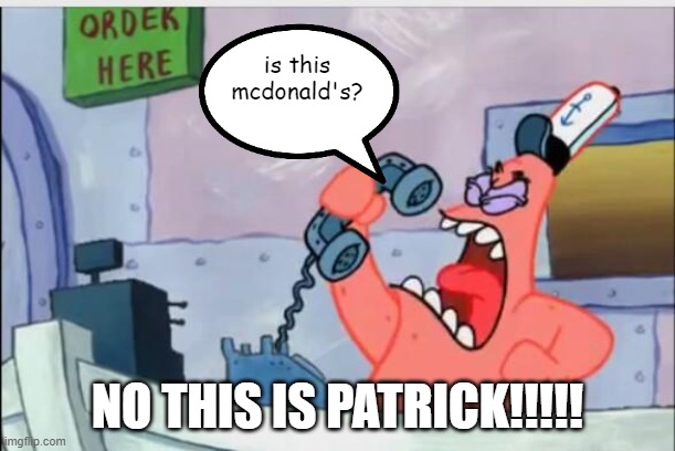 If patrick works for mcdonalds be like: | is this mcdonald's? NO THIS IS PATRICK!!!!! | image tagged in no this is patrick | made w/ Imgflip meme maker