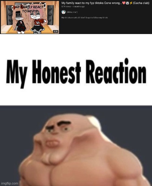 GONE WRONG!!!!!!!!!! (((((SHOOKETH))))) | image tagged in my honest reaction | made w/ Imgflip meme maker