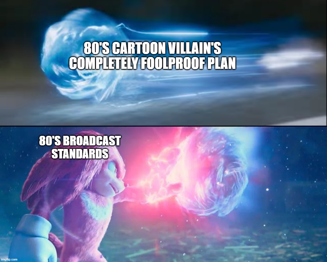 Knuckles Catches Sonic | 80'S CARTOON VILLAIN'S COMPLETELY FOOLPROOF PLAN; 80'S BROADCAST STANDARDS | image tagged in knuckles catches sonic | made w/ Imgflip meme maker