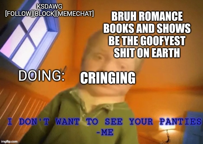 KSDawg announcement temp | BRUH ROMANCE BOOKS AND SHOWS BE THE GOOFYEST SHIT ON EARTH; CRINGING | image tagged in ksdawg announcement temp | made w/ Imgflip meme maker