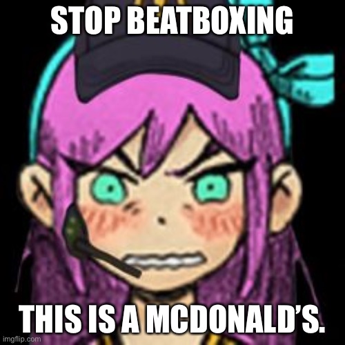 Aubrey McDonalds | STOP BEATBOXING; THIS IS A MCDONALD’S. | image tagged in aubrey mcdonalds | made w/ Imgflip meme maker
