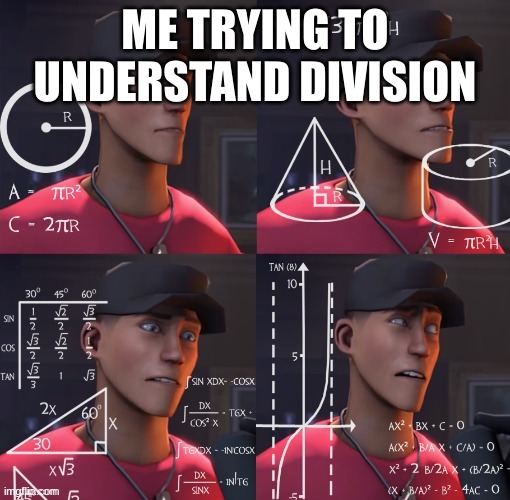 i hate division | ME TRYING TO UNDERSTAND DIVISION | image tagged in scout confused,math | made w/ Imgflip meme maker