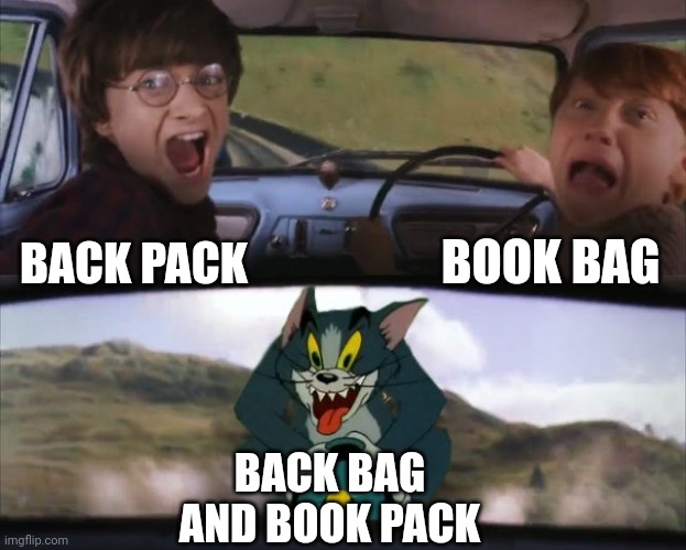 Tom chasing Harry and Ron Weasly | BOOK BAG; BACK PACK; BACK BAG AND BOOK PACK | image tagged in tom chasing harry and ron weasly,why are you reading this,oh wow are you actually reading these tags | made w/ Imgflip meme maker