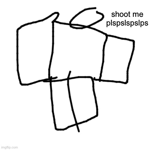 Blank Transparent Square Meme | shoot me plspslspslps | image tagged in memes,blank transparent square | made w/ Imgflip meme maker