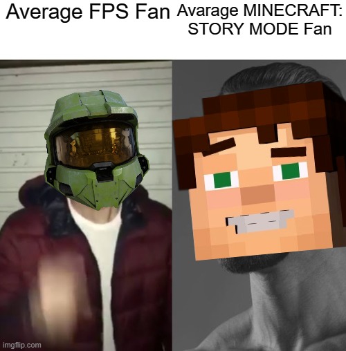 FPS Fan VS MCSM Enjoyer | Average FPS Fan; Avarage MINECRAFT: STORY MODE Fan | image tagged in mcsm,halo,average fan vs average enjoyer,meme | made w/ Imgflip meme maker