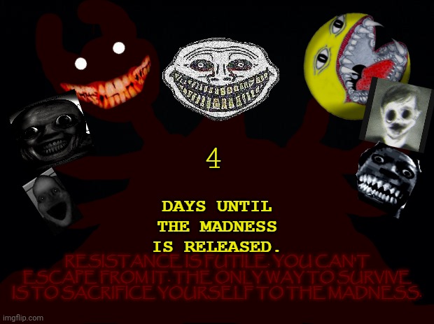 X days until the madness is released | 4 | image tagged in x days until the madness is released | made w/ Imgflip meme maker