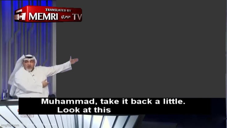 Muhammad, Take it back a little | image tagged in muhammad take it back a little | made w/ Imgflip meme maker
