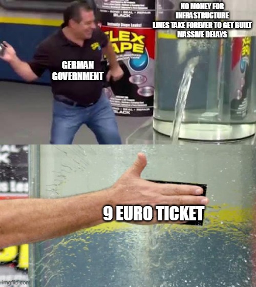 Flex Tape | NO MONEY FOR INFRASTRUCTURE
LINES TAKE FOREVER TO GET BUILT
MASSIVE DELAYS; GERMAN GOVERNMENT; 9 EURO TICKET | image tagged in flex tape | made w/ Imgflip meme maker