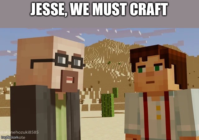 JESSE, WE MUST CRAFT | made w/ Imgflip meme maker