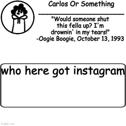 nvjfknvdfs | who here got instagram | made w/ Imgflip meme maker