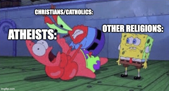 Mr. Krabs Choking Patrick | CHRISTIANS/CATHOLICS:; ATHEISTS:; OTHER RELIGIONS: | image tagged in mr krabs choking patrick | made w/ Imgflip meme maker