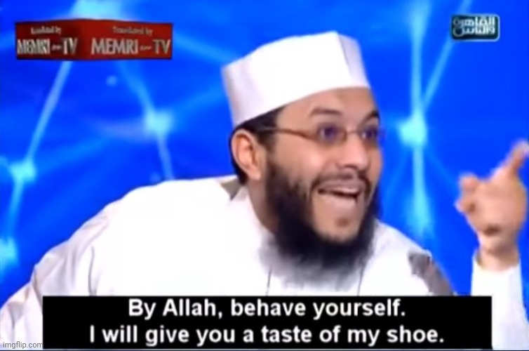 By Allah behave yourself | image tagged in by allah behave yourself | made w/ Imgflip meme maker