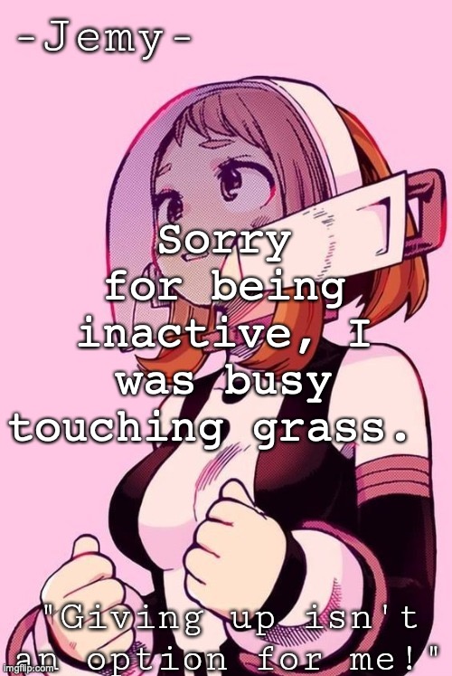 How are y'all and what happened? | Sorry for being inactive, I was busy touching grass. | image tagged in e | made w/ Imgflip meme maker