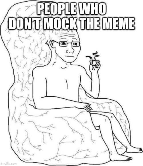 Brain chair | PEOPLE WHO DON’T MOCK THE MEME | image tagged in brain chair | made w/ Imgflip meme maker