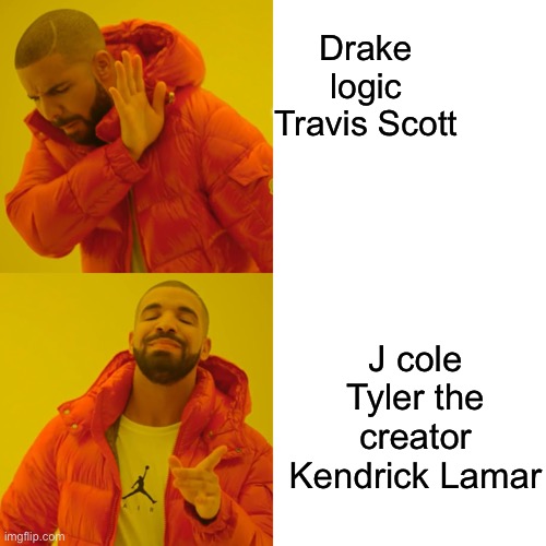 Drake Hotline Bling Meme | Drake logic Travis Scott; J cole Tyler the creator Kendrick Lamar | image tagged in memes,drake hotline bling | made w/ Imgflip meme maker