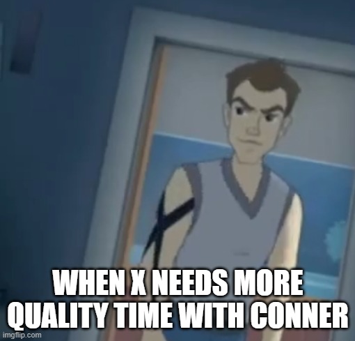 sneaky x | WHEN X NEEDS MORE QUALITY TIME WITH CONNER | image tagged in speed racer,gay | made w/ Imgflip meme maker