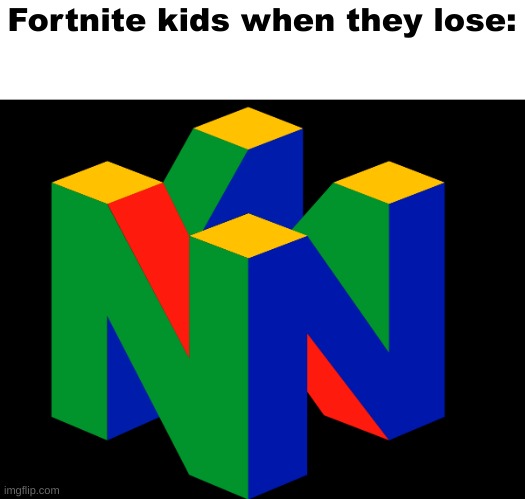 Fortnite kids when they lose: | made w/ Imgflip meme maker