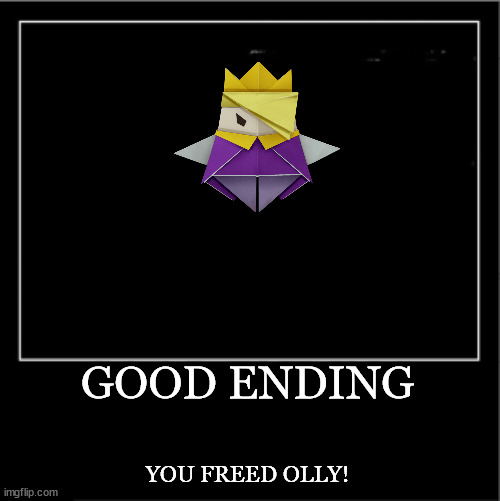 Demotivational poster | GOOD ENDING YOU FREED OLLY! | image tagged in demotivational poster | made w/ Imgflip meme maker