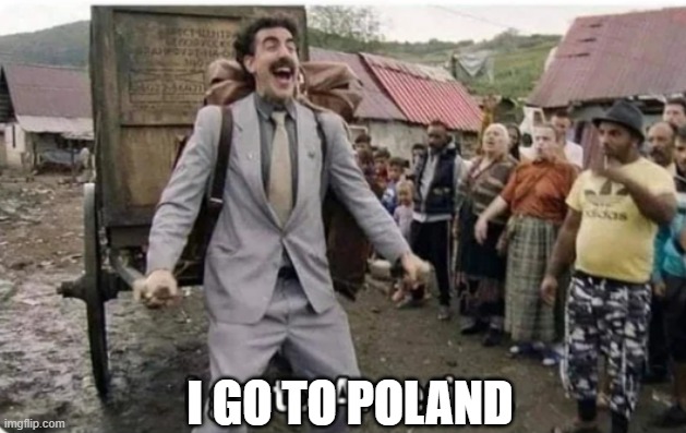 i go to america | I GO TO POLAND | image tagged in i go to america | made w/ Imgflip meme maker