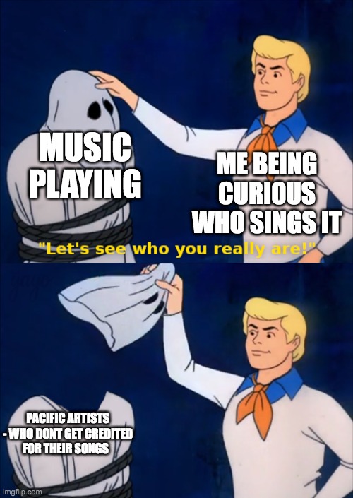 anthro meme submit 2 | MUSIC PLAYING; ME BEING CURIOUS WHO SINGS IT; PACIFIC ARTISTS - WHO DONT GET CREDITED FOR THEIR SONGS | image tagged in lets see who you really are | made w/ Imgflip meme maker