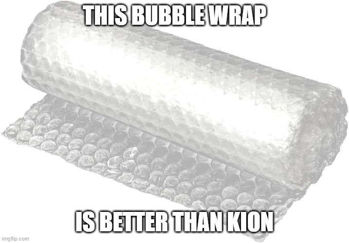 Bubble Wrap | THIS BUBBLE WRAP; IS BETTER THAN KION | image tagged in bubble wrap | made w/ Imgflip meme maker