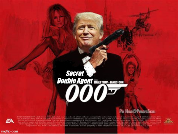 Double Secret Agent 0007 | Secret
Double Agent | image tagged in trump,007,double agent,russian traitor,maga | made w/ Imgflip meme maker