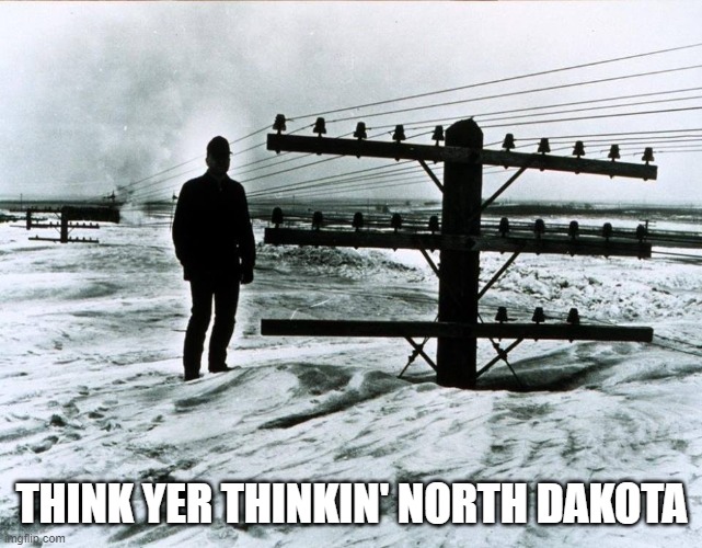 1966 North Dakota | THINK YER THINKIN' NORTH DAKOTA | image tagged in 1966 north dakota | made w/ Imgflip meme maker