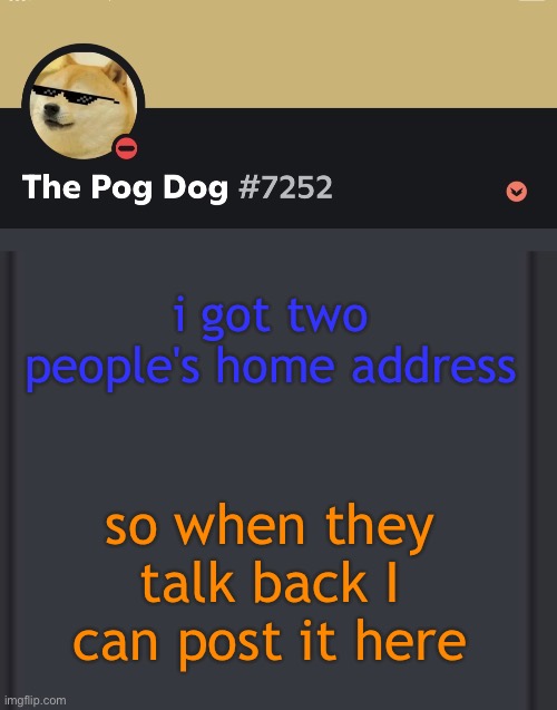 epic doggos epic discord temp | i got two people's home address; so when they talk back I can post it here | image tagged in epic doggos epic discord temp | made w/ Imgflip meme maker