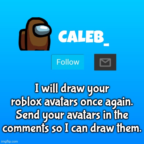 Deadline: 9/5/22 MMDDYY | I will draw your roblox avatars once again. Send your avatars in the comments so I can draw them. | image tagged in caleb_ announcement | made w/ Imgflip meme maker
