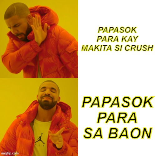 Activity | PAPASOK PARA KAY MAKITA SI CRUSH; PAPASOK PARA SA BAON | image tagged in memes,drake hotline bling | made w/ Imgflip meme maker