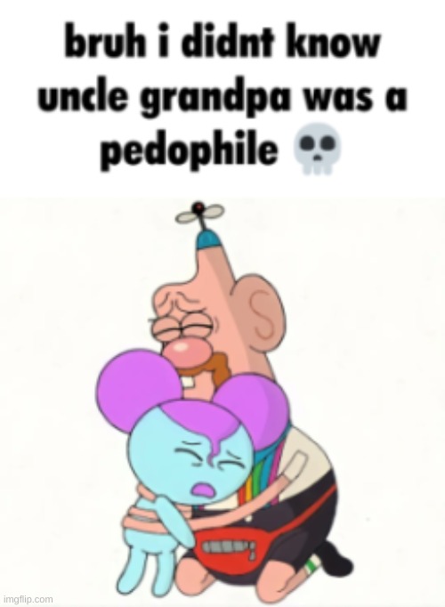 hes doing something sexual with pibby (1 years old) | image tagged in memes,funny,uncle grandpa,pibby,caught in 4k,pedophile | made w/ Imgflip meme maker