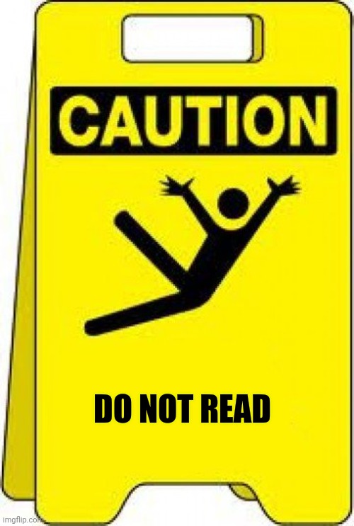Really? | DO NOT READ | image tagged in caution sign | made w/ Imgflip meme maker