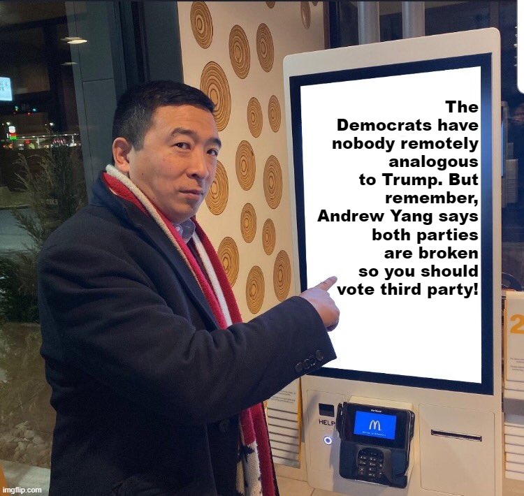 Yang: "The two-party system is as broken as this screen!" *screen works* "Ah, well, nevertheless..." | The Democrats have nobody remotely analogous to Trump. But remember, Andrew Yang says both parties are broken so you should vote third party! | image tagged in andrew yang mcdonalds self-ordering kiosk,andrew yang,forward party,two-party system,yanggang,yang gang | made w/ Imgflip meme maker