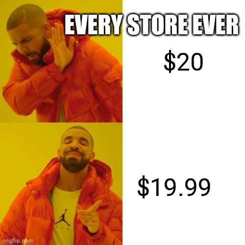 Give me my one cent back | EVERY STORE EVER; $20; $19.99 | image tagged in memes,drake hotline bling | made w/ Imgflip meme maker