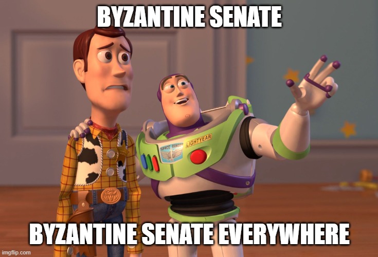 It's about the Byzantine Senate for the first time | BYZANTINE SENATE; BYZANTINE SENATE EVERYWHERE | image tagged in memes,x x everywhere | made w/ Imgflip meme maker