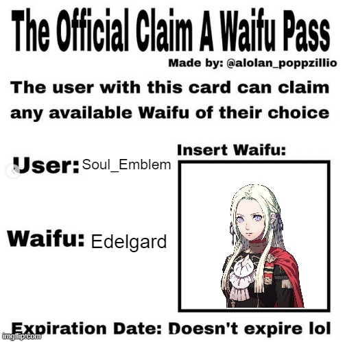 I feel like people will start hating me Mod note: Having a FE waifu is not bad. Go for it m8 | Soul_Emblem; Edelgard | image tagged in official claim a waifu pass | made w/ Imgflip meme maker