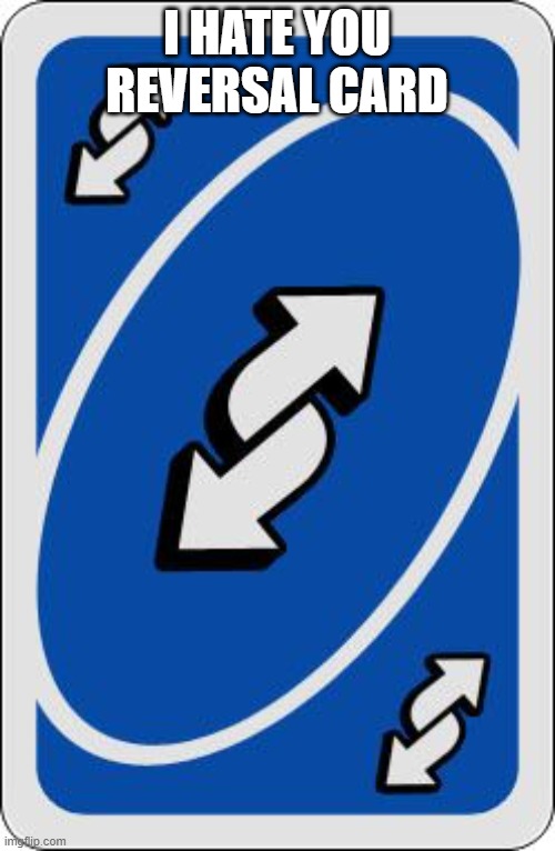 uno reverse card | I HATE YOU REVERSAL CARD | image tagged in uno reverse card | made w/ Imgflip meme maker