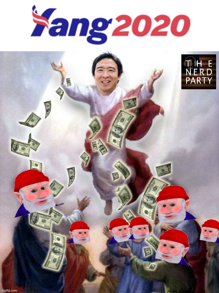 Vote N.E.R.D. Party to implement Universal Basic Income (UBI) (All gnomes paid regardless of whether their hits were successful) | image tagged in andrew yang gang bernie sanders donald trump,g,n,o,m,e | made w/ Imgflip meme maker