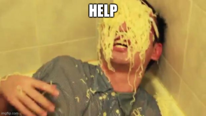 HELP | image tagged in filthy frank with ramen noodles on his face | made w/ Imgflip meme maker