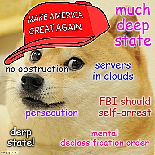 Mar-a-Lago Raid word cloud. Toggle through these to survive Thanksgiving with your Republican relatives. | much deep state; servers in clouds; no obstruction; FBI should self-arrest; persecution; derp state! mental declassification order | image tagged in maga doge | made w/ Imgflip meme maker