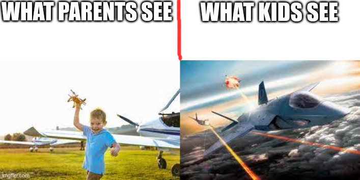 true ngl | WHAT PARENTS SEE; WHAT KIDS SEE | made w/ Imgflip meme maker