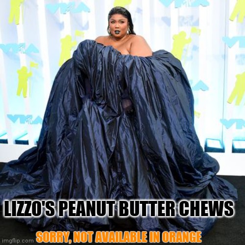 Just In Time For Halloween | LIZZO'S PEANUT BUTTER CHEWS; SORRY, NOT AVAILABLE IN ORANGE | image tagged in lizzo,drapes,oppressed | made w/ Imgflip meme maker