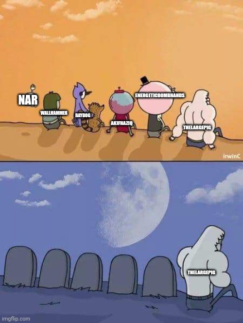 Regular Show Graves | ENERGETICBOMBHANDS; NAR; WALLHAMMER; RAYDOG; THELARGEPIG; AKIFHAZIQ; THELARGEPIG | image tagged in regular show graves | made w/ Imgflip meme maker