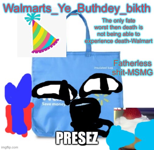 The only fate worst then death is not being able to experience death-Walmart | image tagged in buthdey,memes,good quotes | made w/ Imgflip meme maker