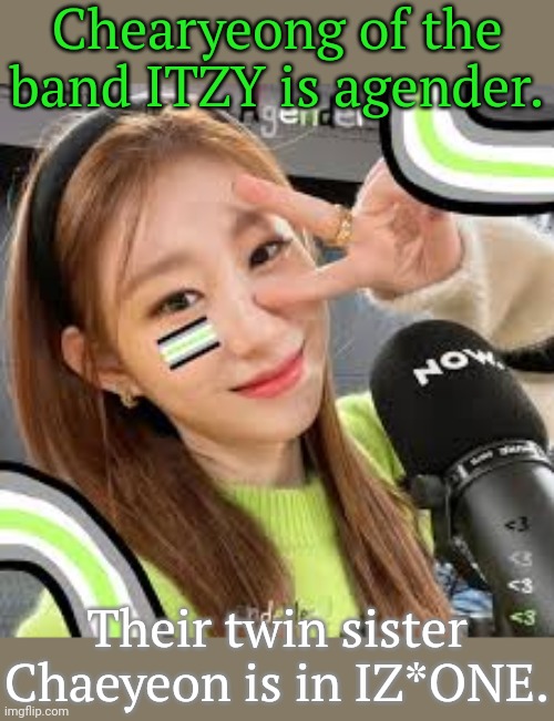 They like ASMR videos. | Chearyeong of the band ITZY is agender. Their twin sister Chaeyeon is in IZ*ONE. | image tagged in agender chearyeong,kpop,musician | made w/ Imgflip meme maker
