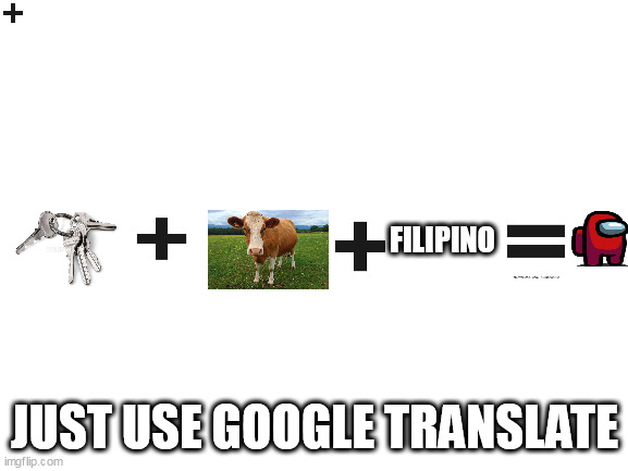 amogus | FILIPINO; JUST USE GOOGLE TRANSLATE | image tagged in blank white template | made w/ Imgflip meme maker