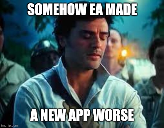 Somehow Palpatine returned. | SOMEHOW EA MADE; A NEW APP WORSE | image tagged in somehow palpatine returned | made w/ Imgflip meme maker