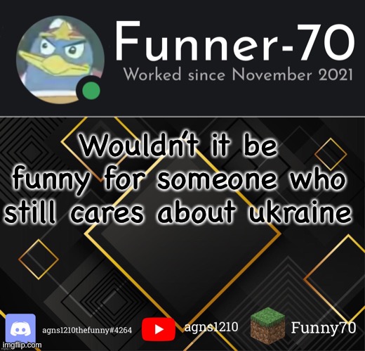Funner-70’s Announcement | Wouldn’t it be funny for someone who still cares about ukraine | image tagged in funner-70 s announcement | made w/ Imgflip meme maker