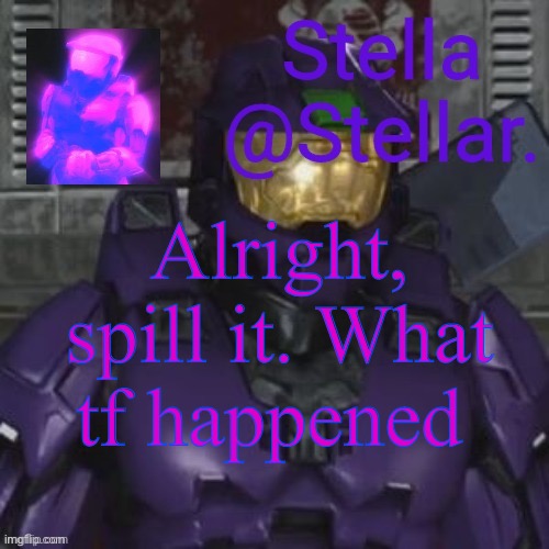 north and theta | Alright, spill it. What tf happened | image tagged in north and theta | made w/ Imgflip meme maker