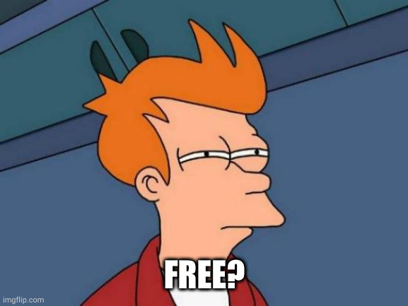 Futurama Fry Meme | FREE? | image tagged in memes,futurama fry | made w/ Imgflip meme maker